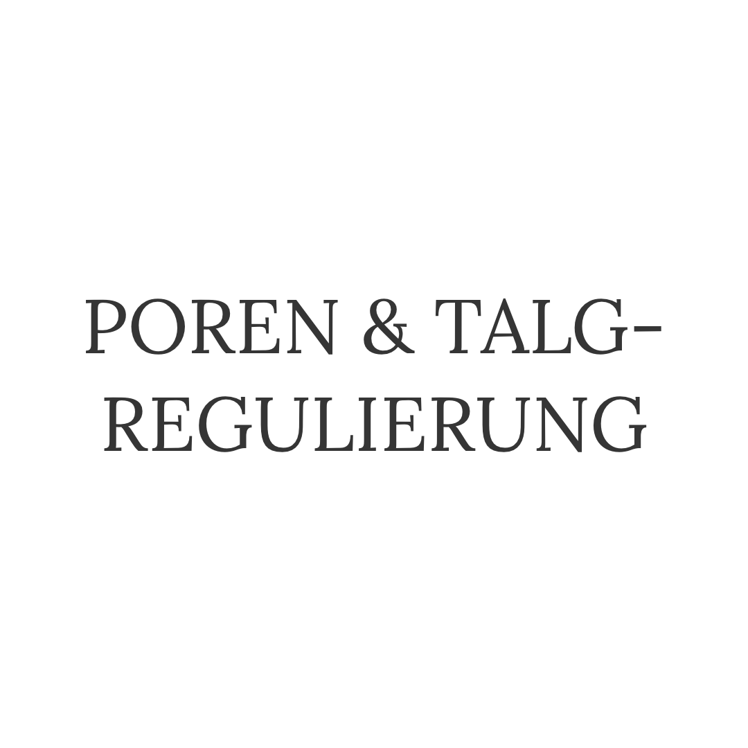 Talgregulierung & Poren